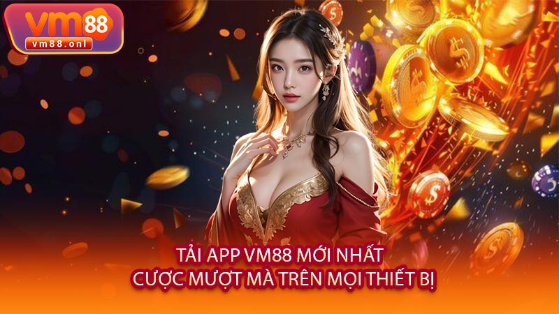 Tải App VM88 Mới Nhất - Cược Mượt Mà Trên Mọi Thiết Bị