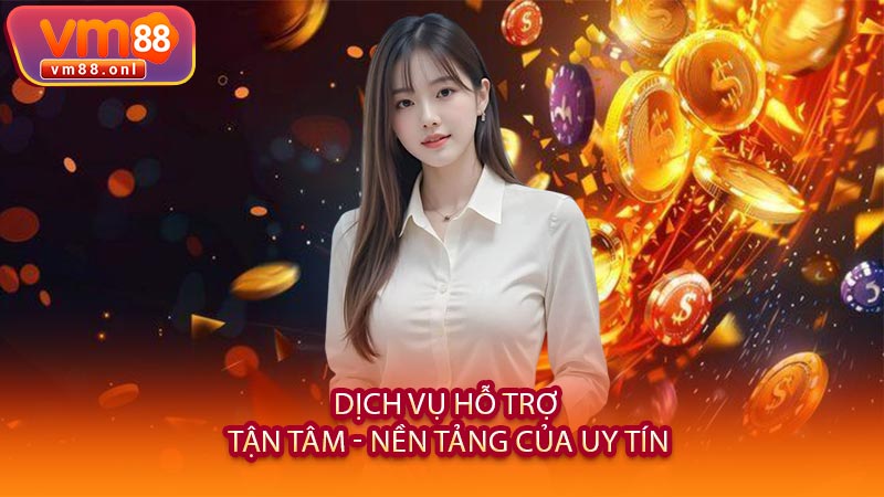 Dịch Vụ Hỗ Trợ Tận Tâm - Nền Tảng Của Uy Tín