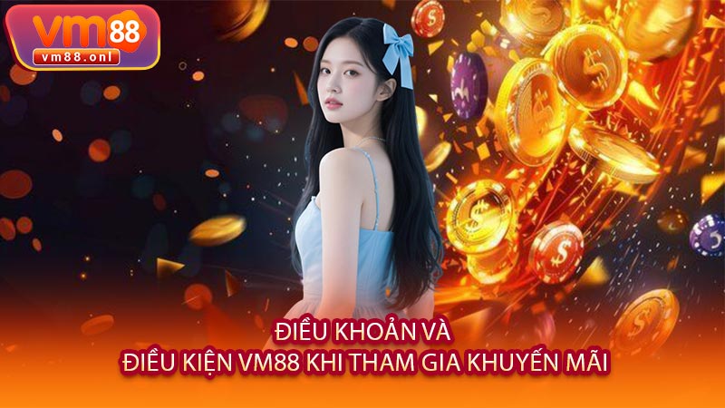 Điều Khoản Và Điều Kiện VM88 Khi Tham Gia Khuyến Mãi