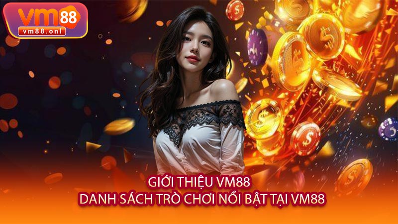 Giới Thiệu VM88 - Danh Sách Trò Chơi Nổi Bật Tại VM88