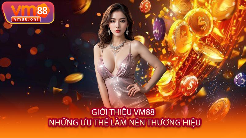 Giới Thiệu VM88 - Những Ưu Thế Làm Nên Thương Hiệu
