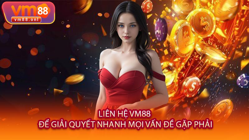 Liên Hệ VM88 Để Giải Quyết Nhanh Mọi Vấn Đề Gặp Phải