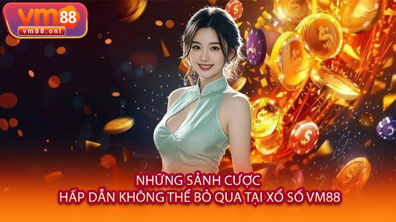 Những Sảnh Cược Hấp Dẫn Không Thể Bỏ Qua Tại Xổ Số VM88