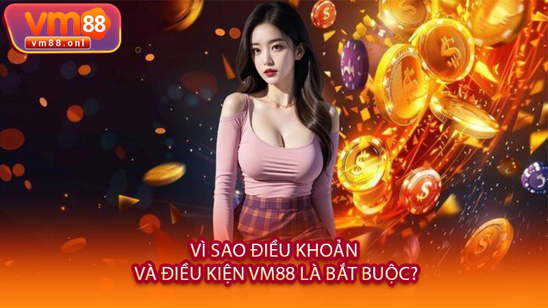 Vì Sao Điều Khoản Và Điều Kiện VM88 Là Bắt Buộc?